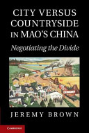 City versus countryside in Mao's china : negotiating the divide /