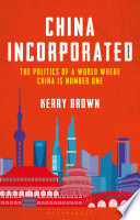 China incorporated : the politics of a world where China is number one /
