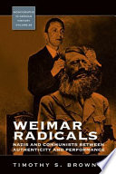 Weimar radicals : Nazis and communists between authenticity and performance /