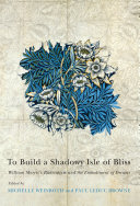 To build a shadowy isle of bliss : William Morris's radicalism and the embodiment of dreams /