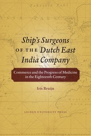 Ship's surgeons of the Dutch East India Company : commerce and the progress of medicine in the eighteenth century /