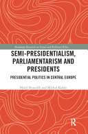 Semi-presidentialism, parliamentarism and presidents : presidential politics in Central Europe /