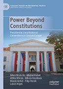 Power beyond constitutions : presidential constitutional conventions in Central Europe /