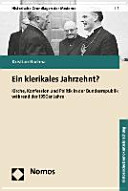 Ein klerikales Jahrzehnt? : Kirche, Konfession und Politik in der Bundesrepublik während der 1950er Jahre /