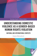 UNDERSTANDING DOMESTIC VIOLENCE AS A GENDER-BASED HUMAN RIGHTS VIOLATION national and... international contexts