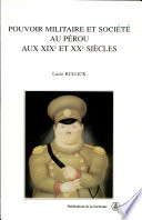 Pouvoir militaire et soci�et�e au P�erou aux XIXe et XXe si�ecles /