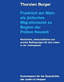 Frankfurt am Main als jüdisches Migrationsziel zu Beginn der Frühen Neuzeit : rechtliche, wirtschaftliche und soziale Bedingungen für das Leben in der Judengasse /