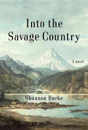 Into the savage country : a novel /