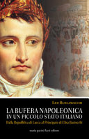 La bufera napoleonica in un piccolo stato italiano : dalla Repubblica di Lucca al Principato di Elisa Baciocchi /