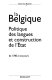 La Belgique : politique des langues et construction de l'Etat de 1780 à nos jours /