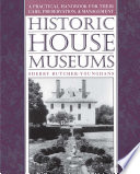 Historic house museums : a practical handbook for their care, preservation, and management /