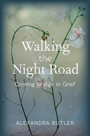 Walking the night road : coming of age in grief /