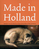 Made in Holland : highlights from the collection of Eijk and Rose-Marie de Mol van Otterloo /