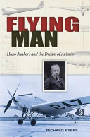 The Flying Man Hugo Junkers and the Dream of Aviation /