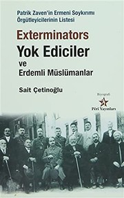 Exterminators yok ediciler ve Erdemli Müslümanlar : Patrick Zaven'in Ermeni soykırımı örgütleyicilerinin listesi /