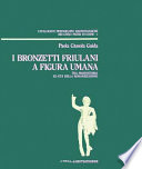 I bronzetti friulani a figura umana tra protostoria ed et�a della romanizzazione /