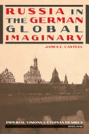 Russia in the German global imaginary : imperial visions & utopian desires, 1905-1941 /