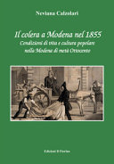 Il colera a Modena nel 1855 : condizioni di vita e cultura popolare nella Modena di metà Ottocento /