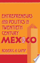 Entrepreneurs and politics in twentieth-century Mexico /