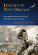 Lincoln in New Orleans : the 1828-1831 flatboat voyages and their place in history /