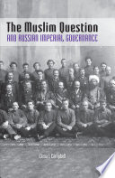 The Muslim question and Russian imperial governance /