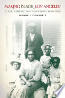 Making Black Los Angeles : Class, Gender, and Community, 1850-1917