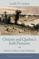 Ontario and Quebec's Irish pioneers : farmers, labourers, and lumberjacks /