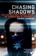 Chasing shadows : the untold and deadly story of terrorism in Australia /