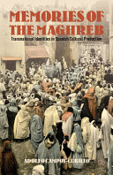 Memories of the Maghreb : transnational identities in Spanish cultural production /