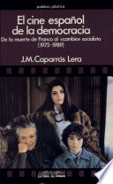 El cine español de la democracia : de la muerte de Franco al "cambio" socialista (1975-1989) /