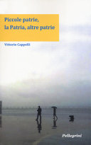 Piccole patrie, la patria, altre patrie : percorsi culturali tra Calabria, Italia e altri mondi /