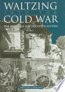 Waltzing into the Cold War : the struggle for occupied Austria /
