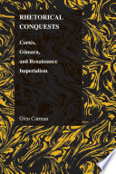 Rhetorical conquests : Cort�es, G�omara, and Renaissance imperialism /