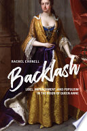 Backlash : libel, impeachment, and populism in the reign of Queen Anne /