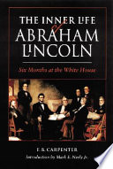 The inner life of Abraham Lincoln : six months at the White House /