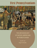 First Pennsylvanians : the archaeology of Native Americans in Pennsylvania /