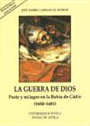La guerra de Dios : peste y milagro en la Bah�ia de C�adiz (1680-1681) /