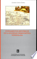 Fundamentos histo��ricos de la sociedad democra��tica venezolana /