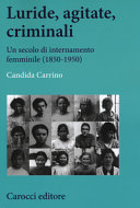 Luride, agitate, criminali : un secolo di internamento femminile (1850-1950) /