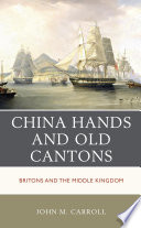 China hands and old Cantons : Britons and the Middle Kingdom /
