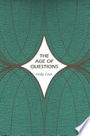 The age of questions, or, A first attempt at an aggregate history of the Eastern, social, woman, American, Jewish, Polish, bullion, tuberculosis, and many other questions over the nineteenth century, and beyond /