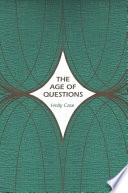 The age of questions, or, A first attempt at an aggregate history of the eastern, social, woman, American, Jewish, Polish, bullion, tuberculosis, and many other questions over the nineteenth century, and beyond /