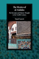 The mystics of al-Andalus : Ibn Barrājan and Islamic thought in the twelfth century /