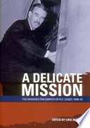 A delicate mission : the Washington diaries of R.G. Casey, 1940-42 /
