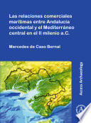 Las relaciones comerciales marítimas entre Andalucía occidental y el Mediterráneo central en el II milenio a.C /