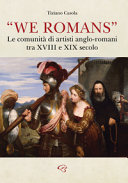 "We Romans" : le comunità di artisti anglo-romani tra XVIII e XIX secolo /