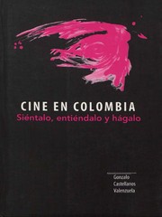 Cine en Colombia : siéntalo, entiéndalo y hágalo /