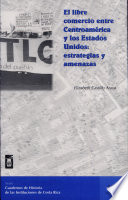 El libre comercio entre Centroamérica y los Estados Unidos : estrategias y amenazas /