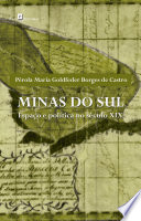 Minas do Sul : espa co e pol itica no s eculo XIX /