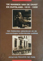 De mannen van de daad en Duitsland, 1919-1939 : het Hollandse zakenleven en de vooroorlogse buitenlandse politiek /